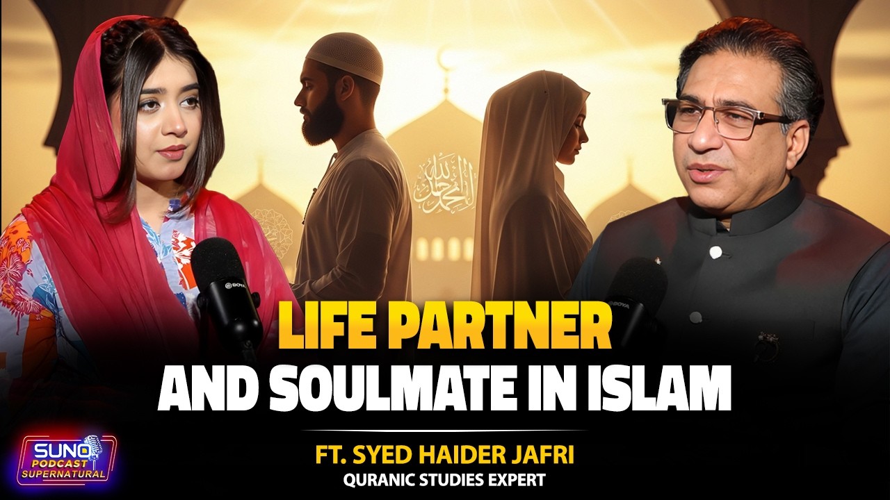 Life Partner & Soulmate in Islam | Divine Match or Destiny? | ft. Syed Haider Jafri