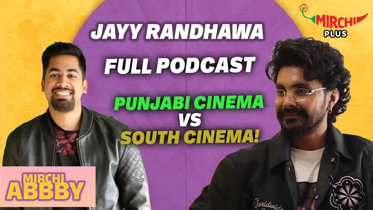 Jayy Randhawa with Mirchi Abby | Full Podcast | Punjabi Cinema vs South Cinema? | Mirchi Punjabi