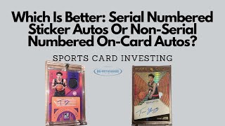 Which Is Better: Serial Numbered Sports Cards With Sticker Autos Or Short Printed On-Card Autos?