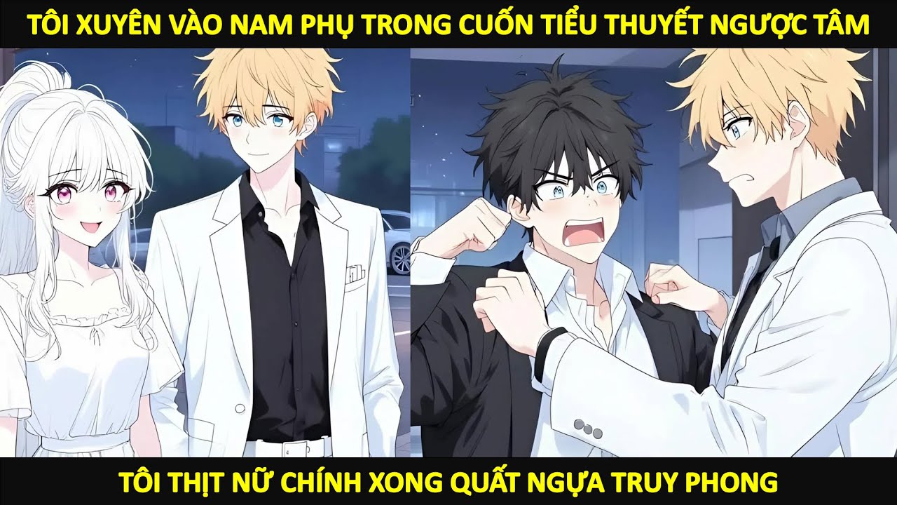 FULL Tôi xuyên vào nam phụ trong cuốn tiểu thuyết, tôi thịt nữ chính xong quất ngựa truy phong.