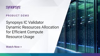 IC Validator Dynamic Resource Allocation For Efficient Compute Resource Usage | Synopsys
