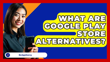 What Are Google Play Store Alternatives? - Be App Savvy