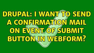 Drupal: I want to send a confirmation mail on event of submit button in webform? (3 Solutions!!)