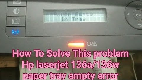 Paper Empty in Tray Fixed | hp Laser Jet 136A And 136w MFP Printer .