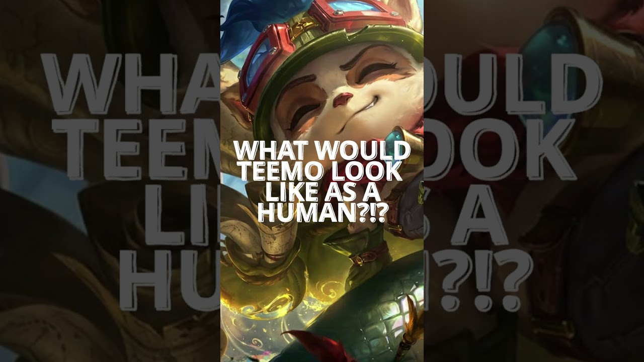 What would TEEMO look like as a REAL LIFE HUMAN ?!? | League of Legends 