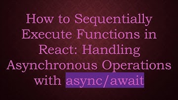 How to Sequentially Execute Functions in React: Handling Asynchronous Operations with async/await