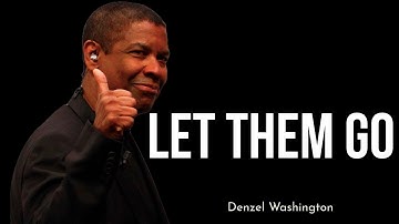 Let Them Go | Denzel Washington Motivational Speech