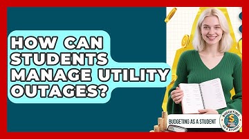 How Can Students Manage Utility Outages? - Budgeting as a Student