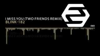 Video thumbnail of "Blink-182 - I Miss You (Two Friends Remix)"