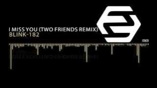 Blink-182 - I Miss You (Two Friends Remix)
