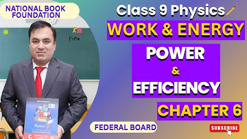POWER & EFFICIENCY. Physics 9, CH 6. Work and Energy. National Books Foundation.
