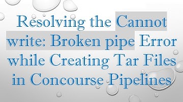 Resolving the Cannot write: Broken pipe Error while Creating Tar Files in Concourse Pipelines