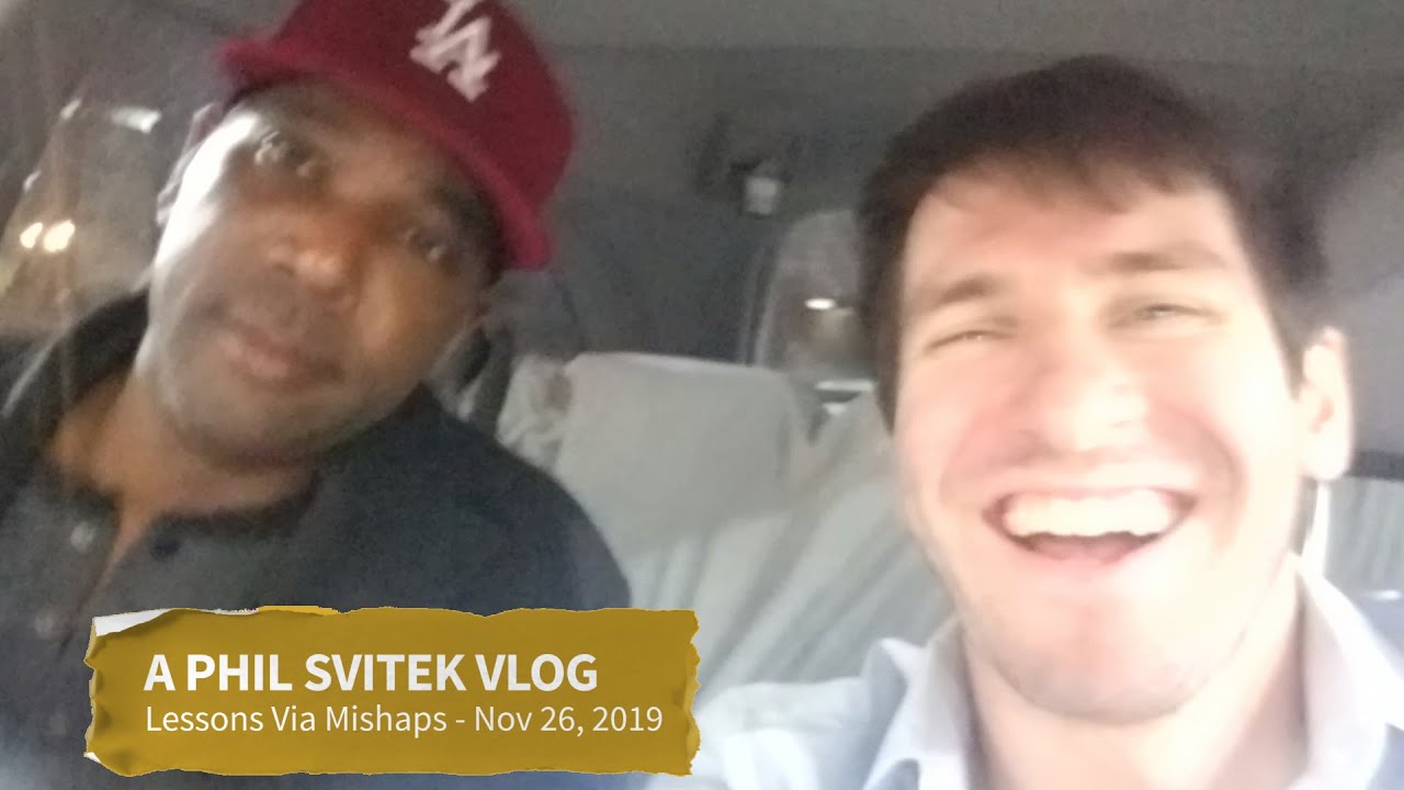 Lessons Via Mishaps - 11/26/2019: A Phil Svitek Vlog