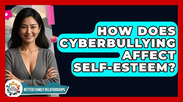 How Does Cyberbullying Affect Self-esteem? - Better Family Relationships