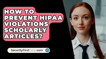 How To Prevent HIPAA Violations Scholarly Articles? - SecurityFirstCorp.com