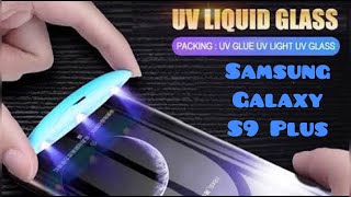 How To Use Nano Optics Curved Glass, UV Lamp Light Liquid Full Glue Glass For Samsung Galaxy S9 plus