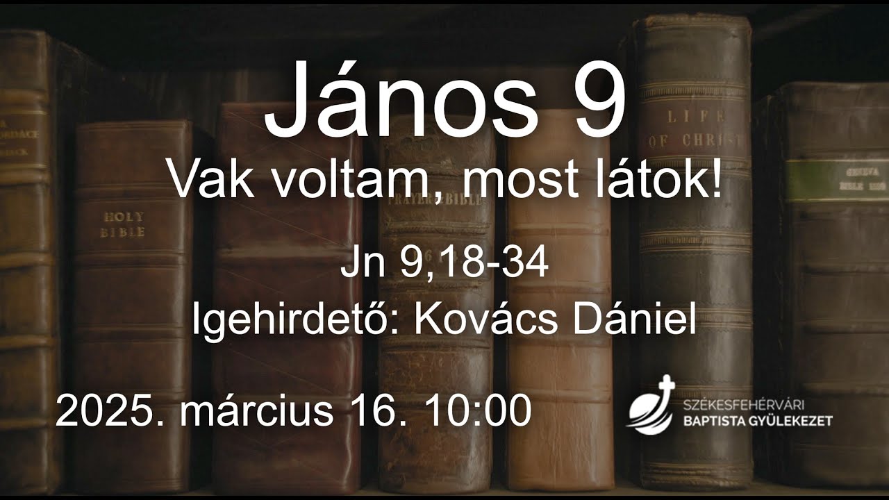 János 9, Vak voltam, most látok! - Kovács Dániel - 2025.03.16.