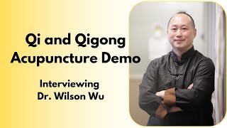 Explaining Qi & Acupuncture Demonstration - Interviewing Dr. Wilson Wu #1