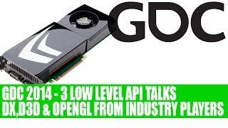 DX, D3D & OpenGL Low Level API Sessions by NV, AMD, Intel, MS at GDC 2014