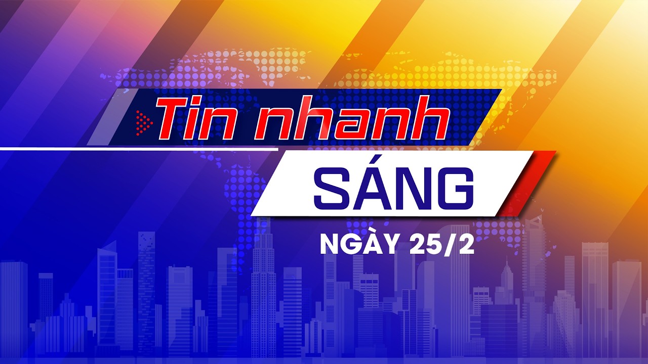 Tin nhanh Sáng 25/2: Người dân,DN đc tiếp cận bình đẳng về tín dụng;Từ bản làng tới giỏ hàng điện tử