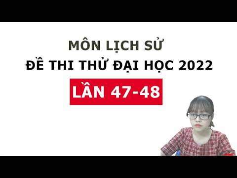 Video CHỮA ĐỀ THI ĐẠI HỌC MÔN LỊCH SỬ - ĐỀ SỐ 47,48 CHUẨN... - youtube