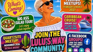 DON'T MISS OUT!  Join the Lulu's Way Community! Meetups, Cruise, Big Ass Salad Tour, Facebook Groups