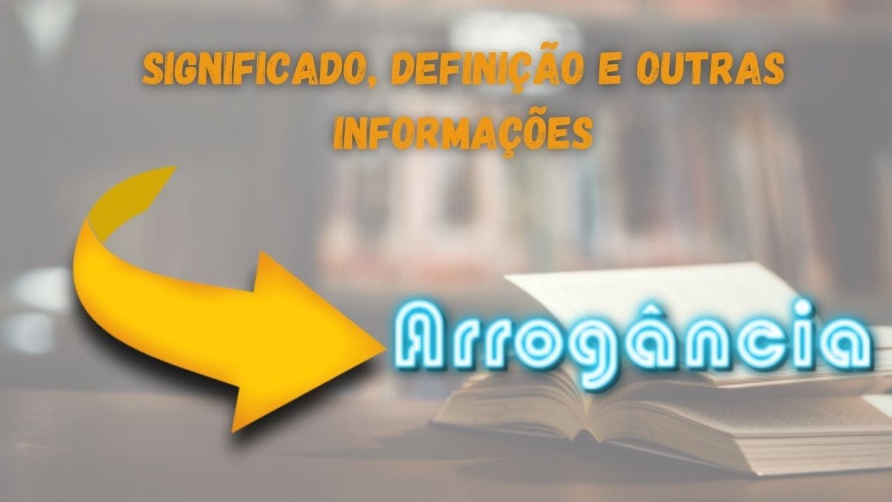 Qual Significado de Arrogância? Qual Definição de Arrogância? Sinônimo ...