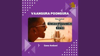 Vaangura Poongura - Single Pullingo Song