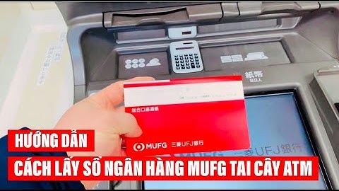 HƯỚNG DẪN MỞ TÀI KHOẢN NGÂN HÀNG MUFG 三菱UFJ 銀行 Phần 3 ||CÁCH NHẬN SỔ TẠI CÂY ATM THÁNG 3/2022
