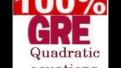GRE Test Preparation, Quantitative Methods, Quadratic Equations, GRE Tips and Tricks