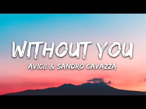Avicii - Without You (Lyrics) ft. Sandro Cavazza