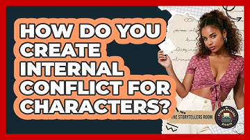 How Do You Create Internal Conflict For Characters? - The Storytellers Room