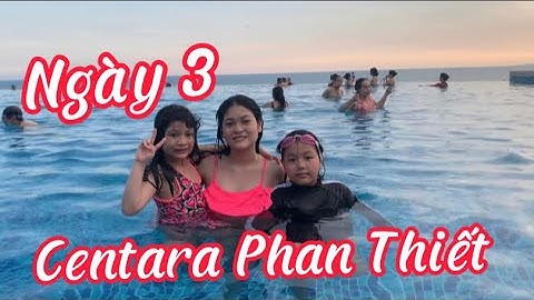 Centara Mirage Resort Phan Thiết | ngày thứ 3 tắm hồ bơi vô cực ở Phan Thiết