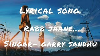 Garry Sandhu - Rabb Jane (lyrical)