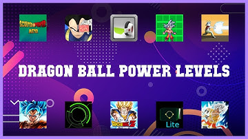 Must have 10 Dragon Ball Power Levels Android Apps