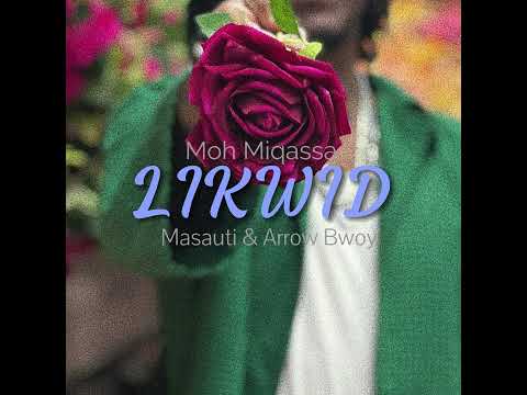 MOH MIQASSA Feat. MASAUTI & ARROW BWOY - LIKWID II 💦