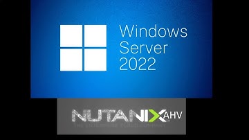 Installing Microsoft Windows Server 2022 on Nutanix AHV hypervisor