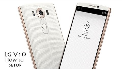 How to Setup the LG V10