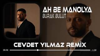 Burak Bulut - Ah Be Manolya (Cevdet Yılmaz Remix)