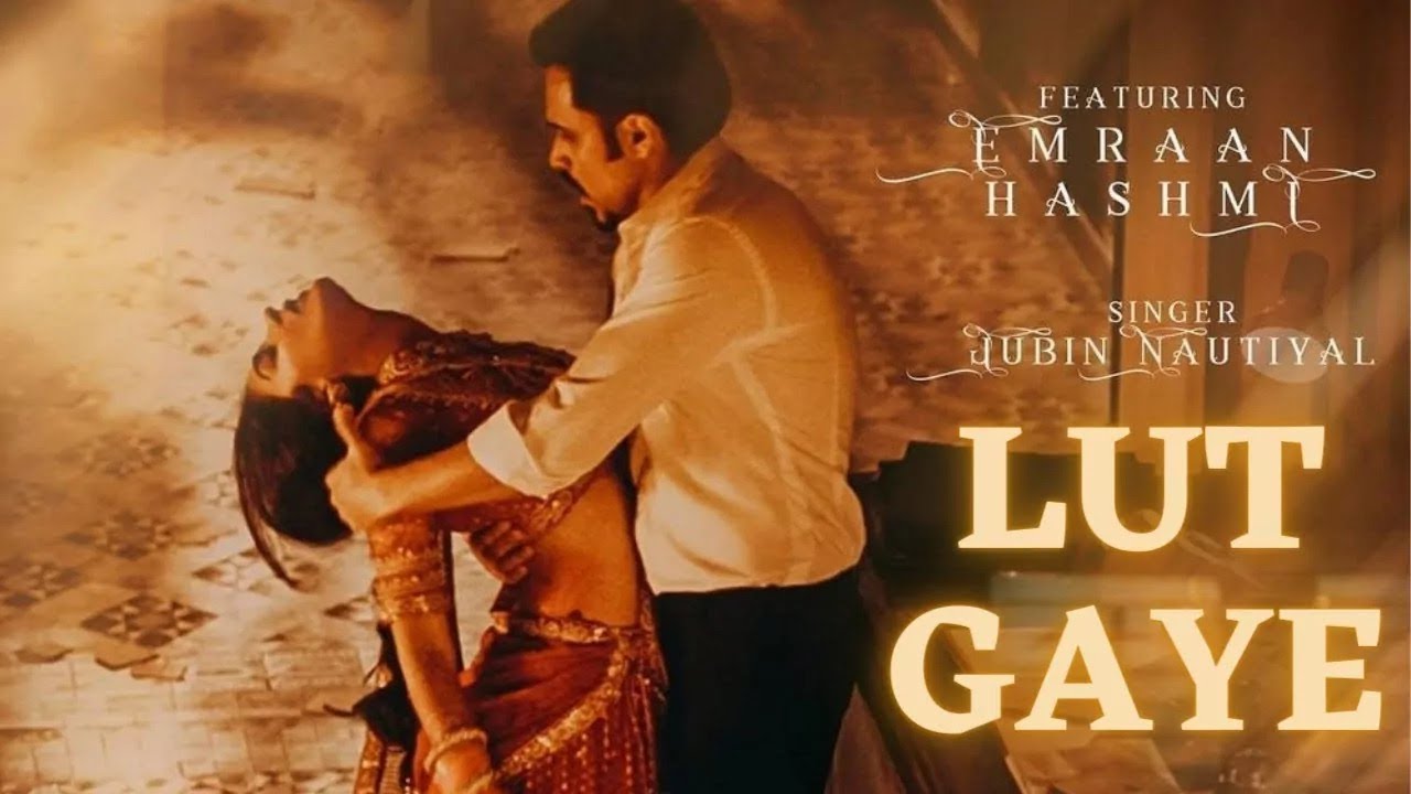 Lut Gaye Song Emraan Hashmi Jubin Nautiyal Tanishk Bagchi Nusrat Fateh