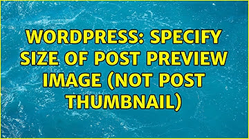 Wordpress: specify size of post preview image (not post thumbnail) (2 Solutions!!)