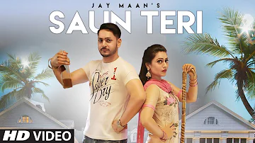 Saun Teri: Jay Maan (Full Song) | Prit | Shera Dhaliwal | Latest Punjabi Songs 2018