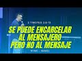 EL MENSAJERO SE PUEDE ENCARCELAR, PERO NO A SU MENSAJE - 2 Timoteo 2:8-13