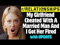 r/Relationships | My Girlfriend Cheated With A Married Man And I Got Her Fired