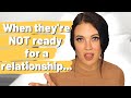 What does it mean when they say they're NOT READY for a relationship? And why you should LEAVE...