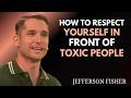 🔥 HOW TO RESPECT YOURSELF IN FRONT OF TOXIC PEOPLE || JEFFERSON FISHER MOTIVATION SPEECH 🔥