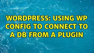 Wordpress: Using wp config to connect to a DB from a plugin