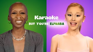 Ariana Grande & Cynthia Erivo - Elphaba & Glinda NEW song BUT YOU'RE ELPHABA ft. Friends | Karaoke