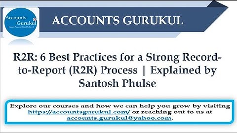 R2R: 6 Best Practices for a Strong Record-to-Report (R2R) Process | Explained by Santosh Phulse