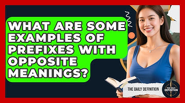 What Are Some Examples of Prefixes with Opposite Meanings? | The Daily Definition News